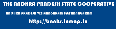 THE ANDHRA PRADESH STATE COOPERATIVE BANK LIMITED  ANDHRA PRADESH VIZIANAGARAM SEETHANAGARAM   banks information 
